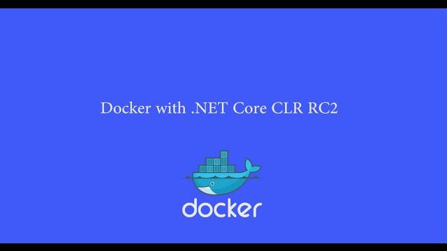 Docker and .NET Core CLR Release Candidate 2 Docker and .NET Core CLR Release Candidate 2