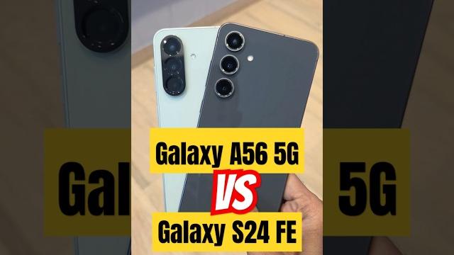 Samsung Galaxy A56 5G vs S24 FE Samsung Galaxy A56 5G vs S24 FE