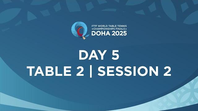 LIVE! | T2 | Day 5 | ITTF World Table Tennis Championships Finals Doha 2025 | Session 2 LIVE! | T2 | Day 5 | ITTF World Table Tennis Championships Finals Doha 2025 | Session 2
