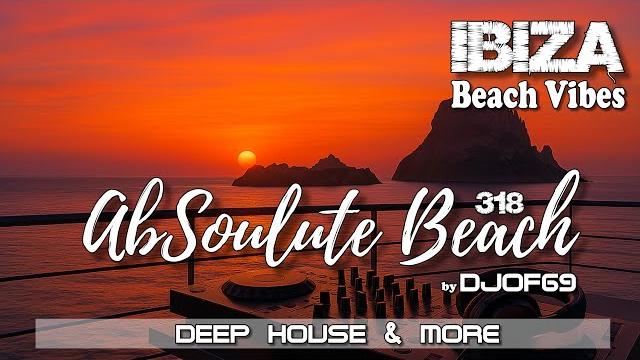 318 - Ibiza Waves, Deep House & Beach Vibes in a live mix - AbSoulute Beach by DJ of 69 318 - Ibiza Waves, Deep House & Beach Vibes in a live mix - AbSoulute Beach by DJ of 69