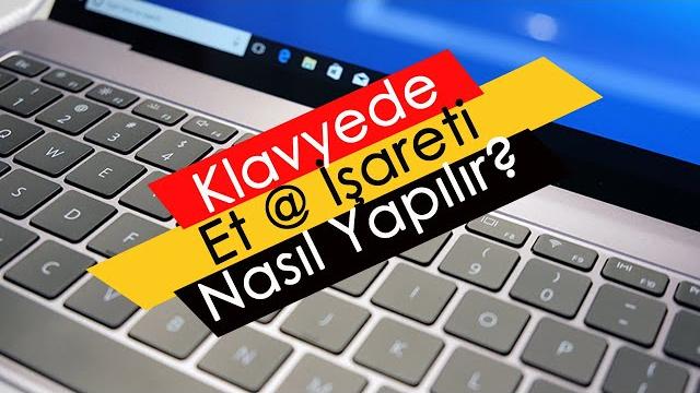 Klavyede Et (@) İşareti Nasıl Yapılır? Klavyede Et (@) İşareti Nasıl Yapılır?