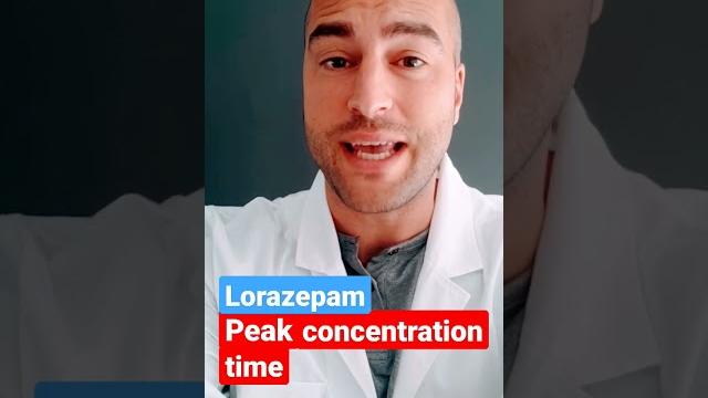 Lorazepam (Ativan) peak concentration time Lorazepam (Ativan) peak concentration time