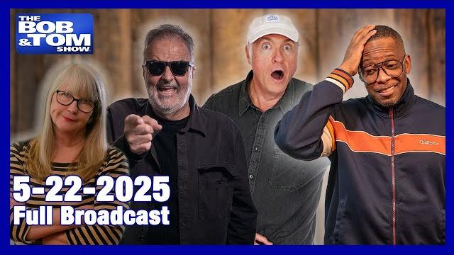 The Bob & Tom Show - May 22, 2025 The Bob & Tom Show - May 22, 2025