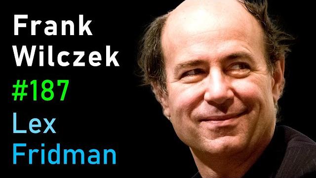 Frank Wilczek: Physics of Quarks, Dark Matter, Complexity, Life & Aliens | Lex Fridman Podcast #187 Frank Wilczek: Physics of Quarks, Dark Matter, Complexity, Life & Aliens | Lex Fridman Podcast #187