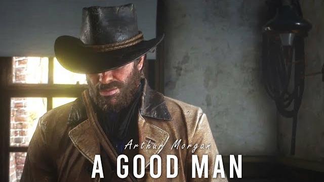 A Good Man | Arthur Morgan | RDR2 A Good Man | Arthur Morgan | RDR2