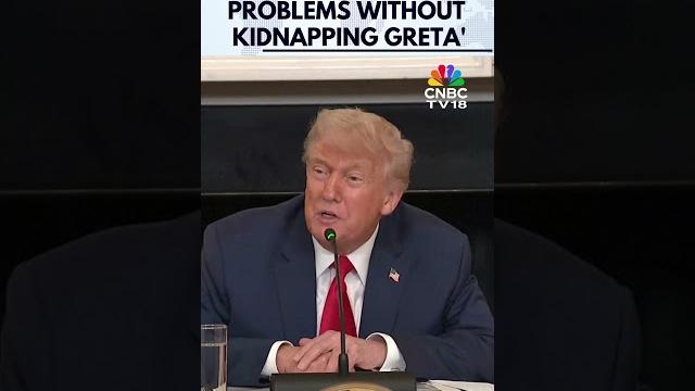 Greta Should Go To Anger Management Class: Trump On Greta Thunberg's 'Kidnapping' Claim | N18G Greta Should Go To Anger Management Class: Trump On Greta Thunberg's 'Kidnapping' Claim | N18G