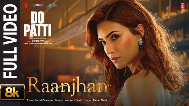 Raanjhan - 8K Video | Do Patti | Kriti Sanon, Shaheer Sheikh | Parampara Tandon | Sachet-Parampara Raanjhan - 8K Video | Do Patti | Kriti Sanon, Shaheer Sheikh | Parampara Tandon | Sachet-Parampara
